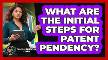 What Are The Initial Steps For Patent Pendency?