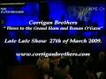 Corrigan brothers late late show 27th march 2009