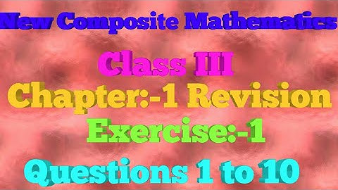 Class III || Chapter 1|| Revision|| Exercise 1|| Questions 1 to 10|| New Composite Mathematics