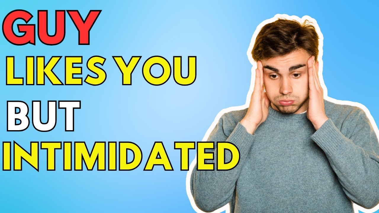Signs A Guy Likes You But Is Intimidated YouTube