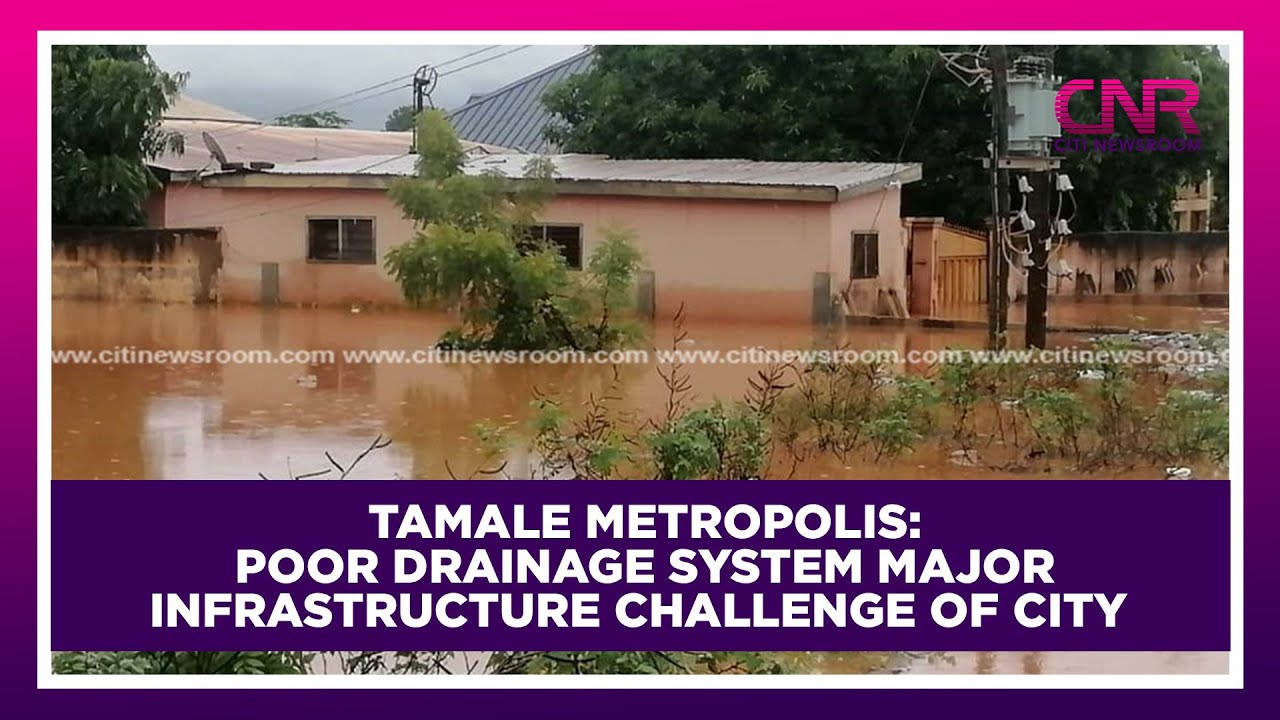 Tamale Metropolis: Poor drainage system major infrastructure challenge of city | Citi Newsroom