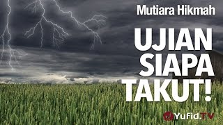 Mutiara Hikmah: Ujian Siapa Takut! - Ustadz Subhan Bawazier.