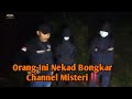 Orang ini nekad minta pembuktian dan bongkar channel misteri lihat ending nya