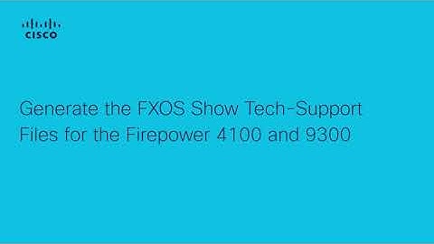 How to Generate FXOS Show Tech-Support Files in Cisco Firepower 4100 and 9300 | Guide