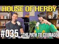 The Path To Courage | Herby House Podcast | EP 035