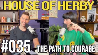 The Path To Courage | Herby House Podcast | EP 035
