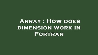 Array : How does dimension work in Fortran