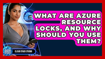 What Are Azure Resource Locks, And Why Should You Use Them? - Cloud Stack Studio