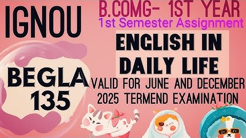 IGNOU BCOMG 1st year BEGLA 135 (English in daily life) 1st sem solved assignment for June & Dec 2025