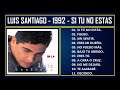 Luis santiago  1992  si t no ests