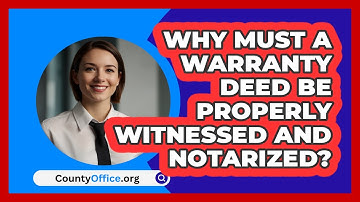 Why Must A Warranty Deed Be Properly Witnessed And Notarized? - CountyOffice.org