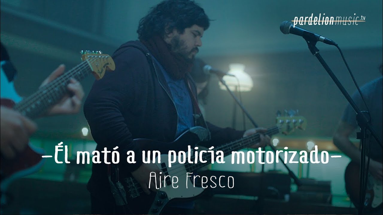 Watch Él mató a un policía motorizado - Aire fresco (Live on PardelionMusic.tv) on YouTube Watch Él mató a un policía motorizado - Aire fresco (Live on PardelionMusic.tv) on YouTube