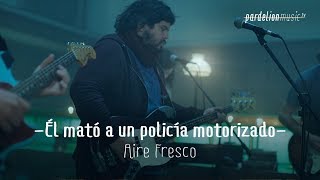 Video thumbnail of "Él mató a un policía motorizado - Aire fresco (Live on PardelionMusic.tv)"