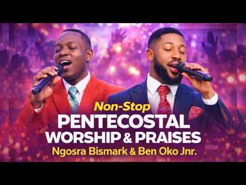 Non-Stop Pentecostal Worship 🔥 | Ngosra Bismark & Ben Oko Jnr. | Let Us Worship (Pent TV)