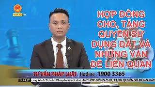 HỢP ĐỒNG CHO, TẶNG QUYỀN SỬ DỤNG ĐẤT VÀ NHỮNG VẤN ĐỀ LIÊN QUAN | TƯ VẤN TRỰC TUYẾN