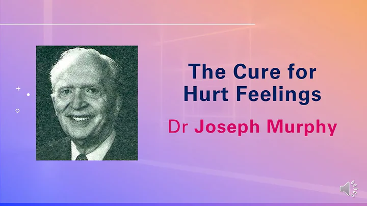 The Cure for Hurt Feelings - Dr Joseph Murphy