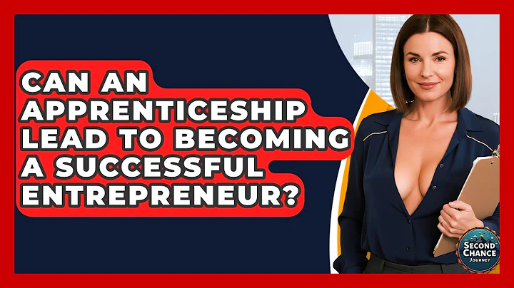 Can An Apprenticeship Lead To Becoming A Successful Entrepreneur? - Second Chance Journey