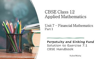 Perpetuity |Sinking fund |Ex 7.1 | Financial Mathematics |P1 |CBSE Handbook | Class 12 Applied Maths