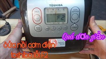 Sửa nồi cơm điện Toshiba Model RC - 18NMF. Lỗi F2 - không bấm được tất cả các phím
