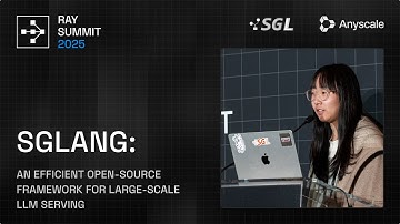 SGLang: An Efficient Open-Source Framework for Large-Scale LLM Serving | Ray Summit 2025
