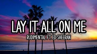 Lay it all on me || Rudimental Ft. Ed-Sheeran (lyrics)