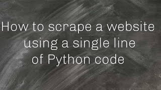 How To Scrape a Website Using a Single Line of Python Code