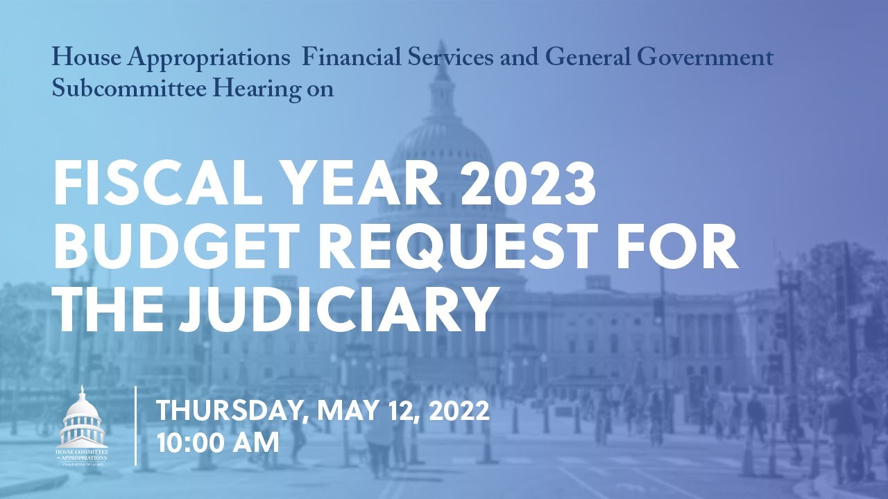 Fiscal Year 2023 Budget Request for the Judiciary (EventID=114709 ...