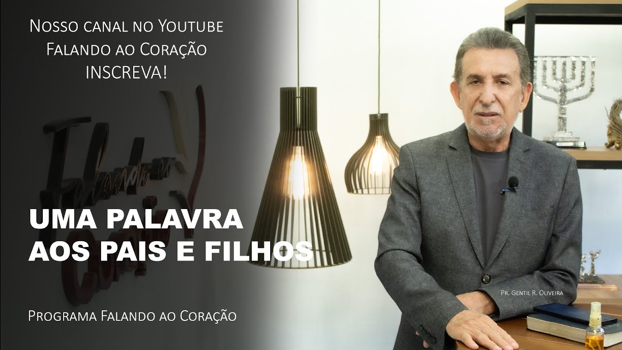 UMA PALAVRA AOS PAIS E FILHOS | Programa Falando ao Coração | Pr. Gentil R. Oliveira.