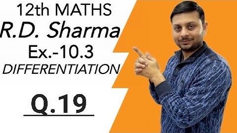 R.D. Sharma DIFFERENTIATION Ex.-10.3 Q.19 SOLUTIONS OF CHAPTER 10 CLASS 12 MATHS