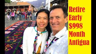 Retire Early $998 Month Antigua Guatemala