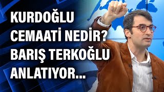 Kurdoğlu Cemaati Nedir? Barış Terkoğlu Anlatıyor..