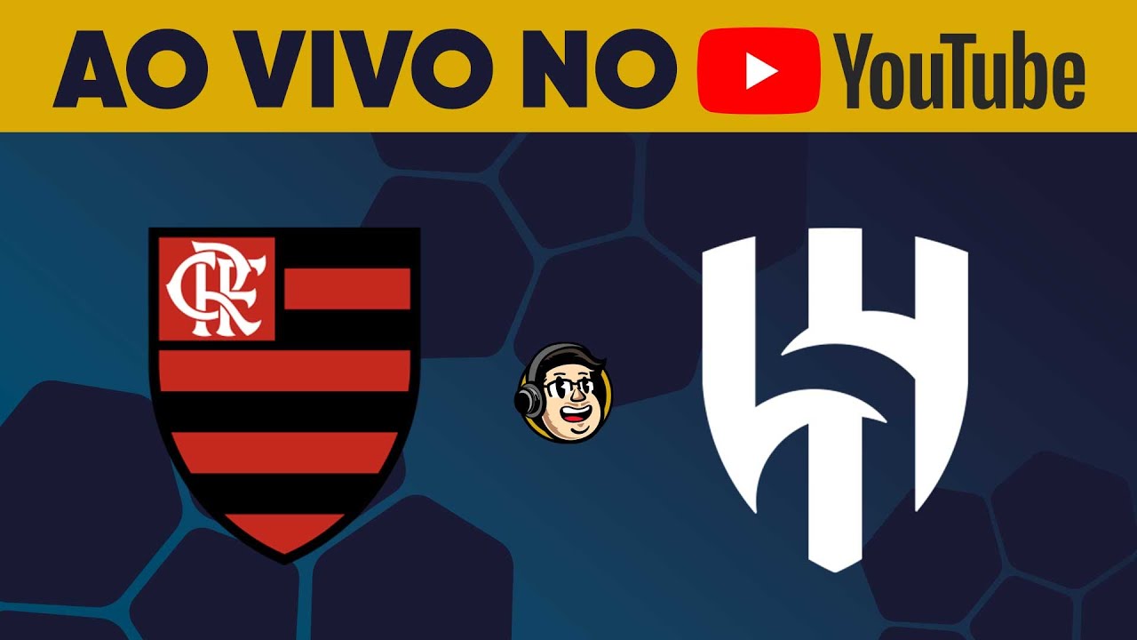 ASSISTA A FLAMENGO X AL HILAL AO VIVO E COM IMAGENS NO YOUTUBE DA CAZÉTV