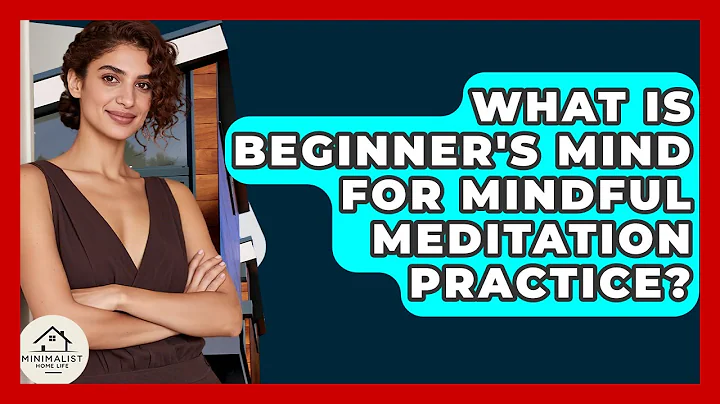What Is Beginner's Mind For Mindful Meditation Practice? - Minimalist Home Life