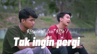 TAK INGIN PERGI - Riswandi feat Rifa’i (Akustik Version)