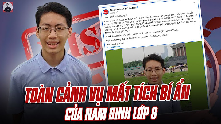 TOÀN CẢNH VỤ MẤT TÍCH BÍ ẨN CỦA NAM SINH LỚP 8: CẢ TUẦN LỄ BẶT VÔ ÂM TÍN, BIẾN MẤT KHÔNG 1 DẤU VẾT