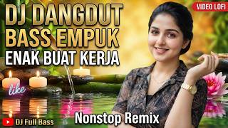 DJ DANGDUT NOSTALGIA FULL BASS : Playlist 15 Lagu Hits Teman Kerja Nonstop