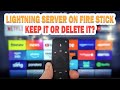 Amazon Lightning Server on Fire Stick: Keep It or Delete It?