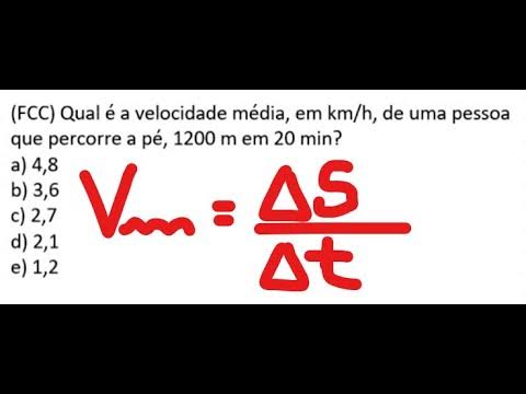 FCC) Qual é a velocidade média, em km/h, de uma pessoa que percorre a pé,  1200 m em 20 min? 