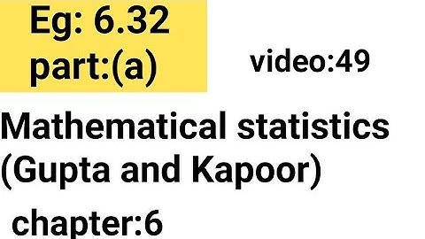 Example:6.32/part: (a) /Chapter: 6 /Mathematical statistics (Gupta and Kapoor)/ISS Study.