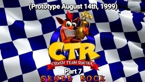 CTR Crash Team Racing Prototype: (August 14, 1999) Part 7: Skull Rock