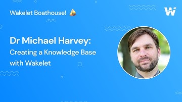 Creating a Knowledge Base with Wakelet (with Dr Michael Harvey)