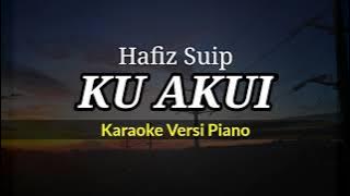 KU AKUI - Hafiz Suip | (Karaoke Versi Piano)