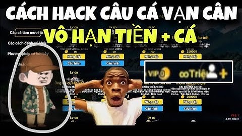 Hướng Dẫn Hack Câu Cá Vạn Cân Vô Hạn Tiền Và Thể Lực cho adr và ios