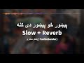 Pekhawar kho pekhawar de kana  irfan khan slow  reverb