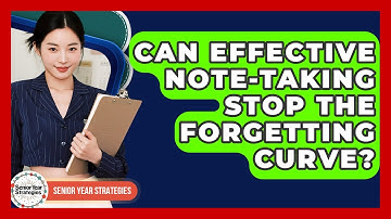 Can Effective Note-taking Stop The Forgetting Curve? - Senior Year Strategies