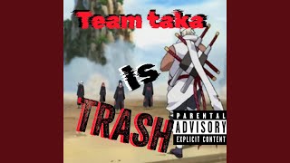 team taka is trash