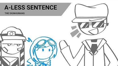 A-LESS SENTENCE || THE SIGNHUMANS