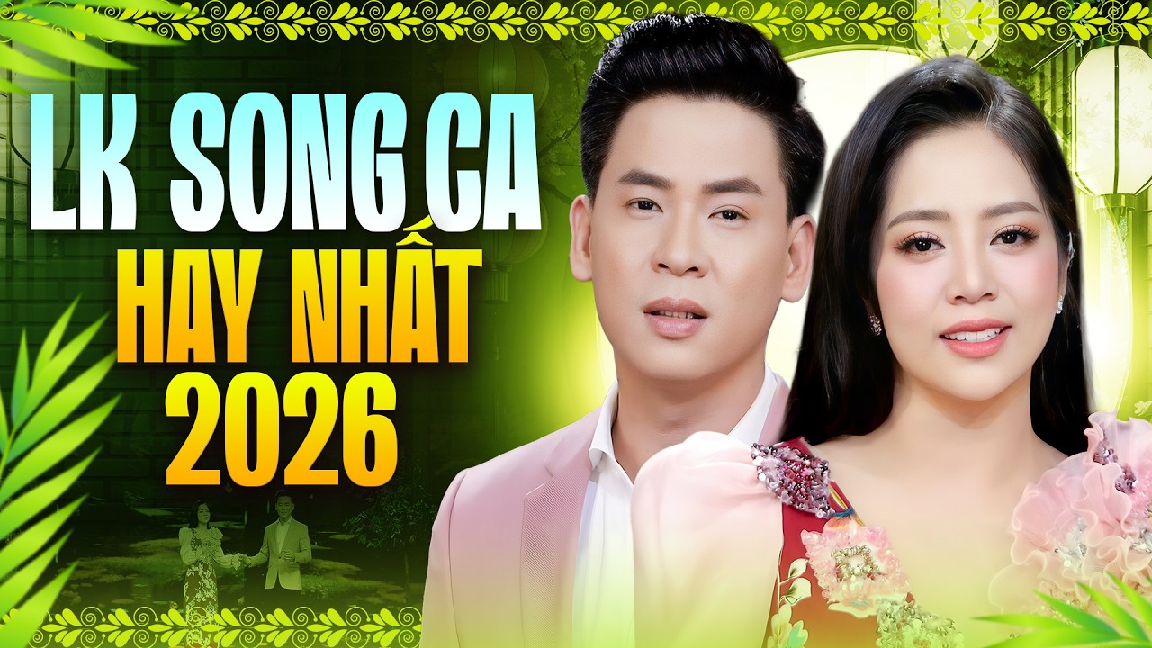 Liên Khúc Song Ca Bolero 2026 – Tuyển Chọn Những Bài Song Ca Hay Nhất Được Nghe Nhiều