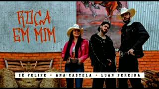 Zé Felipe, Ana Castela e Luan Pereira - ROÇA EM MIM