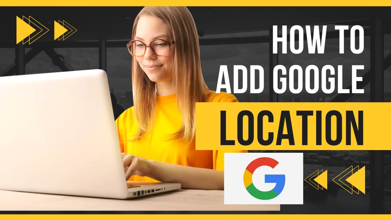 how-to-add-location-to-google